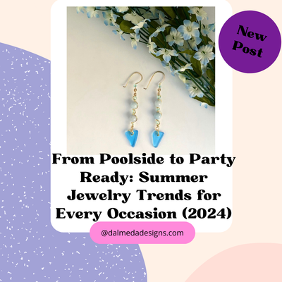 From Poolside to Party Ready: Summer Jewelry Trends for Every Occasion (2024)